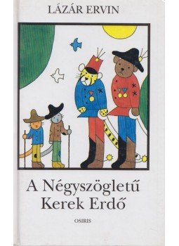 Lázár Ervin - A Négyszögletű Kerek Erdő Lázár Ervin - A Négyszögletű Kerek Erdő, Budapest 2002 antikvár könyv