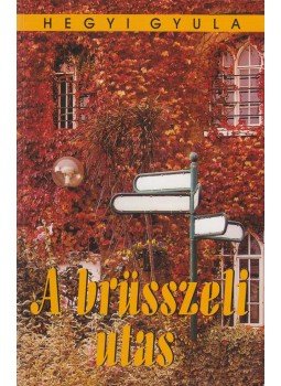 Hegyi Gyula - A brüsszeli utas Hegyi Gyula - A brüsszeli utas, Budapest 2008 antikvár könyv