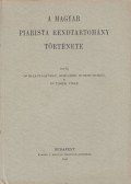 Dr. Balanyi György,Bíró Imre,Dr. Biró Vencel,Tomek Vince - A magyar piarista rendtartomány története