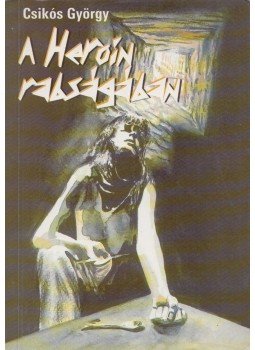 Csikós György - A heroin rabságában Csikós György - A heroin rabságában, Budapest 1997 antikvár könyv