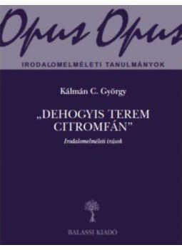 Kálmán C. György - Dehogyis terem citromfán - Irodalomelméleti írások Kálmán C. György - Dehogyis terem citromfán - Irodalomelméleti írások, null 2019 antikvár könyv
