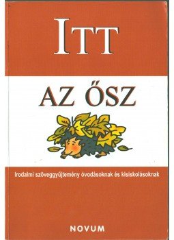 Kertész Erzsébet, Marton Lászlóné - Itt az ősz Kertész Erzsébet, Marton Lászlóné - Itt az ősz, Szeged 2009 antikvár könyv
