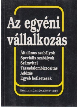 Dr. Komáromi Gábor, Asztalosné Zupcsán Erika, Madarasi Mária, Szmicsek Ágnes, Zólyomi Péter - Az egyéni vállalkozás Dr. Komáromi Gábor, Asztalosné Zupcsán Erika, Madarasi Mária, Szmicsek Ágnes, Zólyomi Péter - Az egyéni vállalkozás, Budapest 1996 antikvár könyv