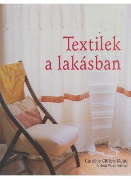 Caroline Clifton-Mogg - Textilek a lakásban Caroline Clifton-Mogg - Textilek a lakásban, 0 antikvár könyv