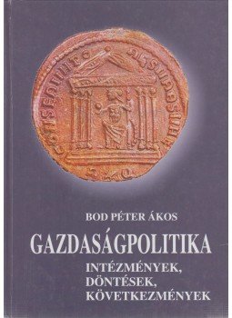 Bod Péter Ákos - Gazdaságpolitika Bod Péter Ákos - Gazdaságpolitika, Budapest 2003 antikvár könyv