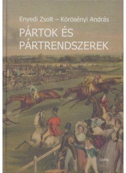 ENYEDI ZSOLT, Körösényi András - Pártok és pártrendszerek ENYEDI ZSOLT, Körösényi András - Pártok és pártrendszerek, Budapest 2001 antikvár könyv