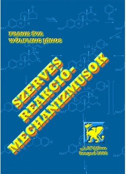 Wölfling János; Frank Éva - Szerves reakciómechanizmusok Wölfling János; Frank Éva - Szerves reakciómechanizmusok, null 2006 antikvár könyv