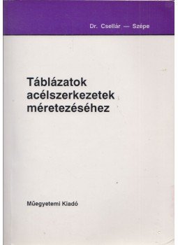 Szépe Ferenc, Dr. Csellár Ödön - Táblázatok acélszerkezetek méretezéséhez, Budapest 1996 antikvár könyv
