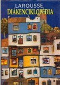 A. Fodor Ágnes (szerk.) - Larousse diákenciklopédia