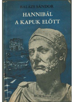 Balázs Sándor - Hannibál a kapuk előtt (dedikált) Balázs Sándor - Hannibál a kapuk előtt (dedikált), Budapest 1967 antikvár könyv