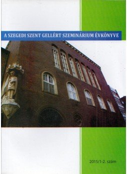 Kiss Zsolt Tamás, Lőrincz Dávid - A szegedi Szent Gellért Szeminárium évkönyve 2015/1-2. szám, Szeged 2015 antikvár könyv