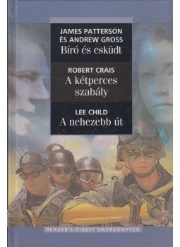 James Patterson, Andrew Gross, Robert Crais, Lee Child - Bíró és esküdt / A kétperces szabály / A nehezebb út James Patterson, Andrew Gross, Robert Crais, Lee Child - Bíró és esküdt / A kétperces szabály / A nehezebb út, Budapest 2010 antikvár könyv