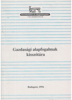 Kerepesi Katalin, Kósi Kálmán  - Gazdasági alapfogalmak kisszótára, Budapest 1994 antikvár könyv