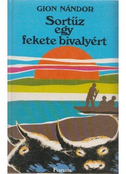 Gion Nándor - Sortűz egy fekete bivalyért Gion Nándor - Sortűz egy fekete bivalyért, Újvidék 1982 antikvár könyv