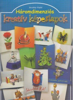 Gecsényi Árpád - Háromdimenziós kreatív képeslapok Gecsényi Árpád - Háromdimenziós kreatív képeslapok, Budapest 2004 antikvár könyv