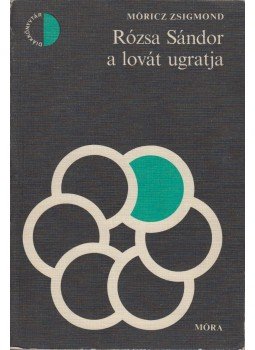 Móricz Zsigmond - Rózsa Sándor a lovát ugratja Móricz Zsigmond - Rózsa Sándor a lovát ugratja, Budapest 1978 antikvár könyv