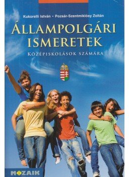 Kukorelli István, Pozsár-Szentmiklósy Zoltán - Állampolgári ismeretek középiskolások számára Kukorelli István, Pozsár-Szentmiklósy Zoltán - Állampolgári ismeretek középiskolások számára, Szeged 2017 antikvár könyv