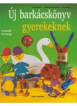 Ursula Barff, Ingeborg Burkhardt, Jutta Maier - Új barkácskönyv gyerekeknek Ursula Barff, Ingeborg Burkhardt, Jutta Maier - Új barkácskönyv gyerekeknek, Budapest 1999 antikvár könyv