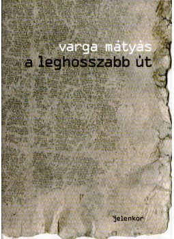 Varga Mátyás - A leghosszabb út Varga Mátyás - A leghosszabb út, Pécs 2006 antikvár könyv
