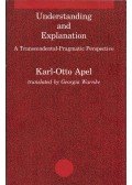 Karl-Otto Apel - Understanding and Explanation: A Transcendental-Pragmatic Perspective