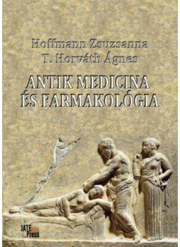 Hoffmann Zsuzsanna, T. Horváth Ágnes - Antik medicinaés farmakológia, null 2019 antikvár könyv