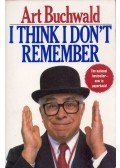 Art Buchwald - I Think I Don't Remember