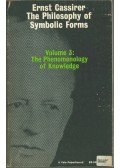 Ernst Cassirer - The Philosophy of Symbolic Forms Vol. 3: The Phenomenology of Knowledge