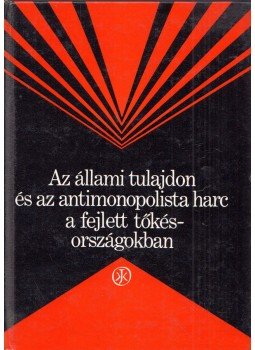 V. A. Vinogradov, V. P. Gluskov, O. V. Szalkovszkij, G. B. Ardajev, V. Sz. Bojcov, N. K. Kiszovszkaja, O. K. Timaskova - Az állami tulajdon és az antimonopolista harc a fejlett tőkésországokban, Budapest 1976 antikvár könyv