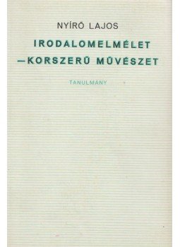 Nyírő Lajos - Irodalomelmélet - korszerű művészet Nyírő Lajos - Irodalomelmélet - korszerű művészet, Budapest 1967 antikvár könyv