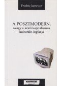 JAMESON, FREDRIC - A posztmodern, avagy a késői kapitalizmus kulturális logikája