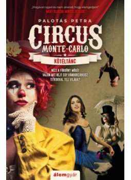Palotás Petra - Kötéltánc - Circus Monte-Carlo 1. Palotás Petra - Kötéltánc - Circus Monte-Carlo 1., null 2020 antikvár könyv