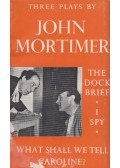 Mortimer, John - The Dock Brief / I Spy / What Shall We Tell Caroline?
