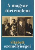 Nagy Mézes Rita (szerk.) - A magyar történelem vitatott személyiségei