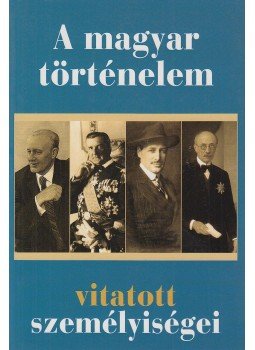 Nagy Mézes Rita (szerk.) - A magyar történelem vitatott személyiségei Nagy Mézes Rita (szerk.) - A magyar történelem vitatott személyiségei, 2015 antikvár könyv