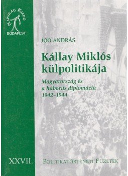 Joó András - Kállay Miklós külpolitikája Joó András - Kállay Miklós külpolitikája, Budapest 2008 antikvár könyv