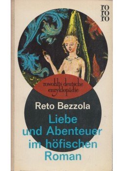 Bezzola, Reto - Liebe und Abenteuer im höfischen Roman, Reinbek 1961 antikvár könyv