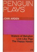 Arden, John - Three Plays: The Waters of Babylon; Live Like Pigs; The Happy Haven