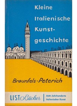 Braunfels, Wolfgang, Peterich, Eckart - Kleine italienische Kunstgeschichte Braunfels, Wolfgang, Peterich, Eckart - Kleine italienische Kunstgeschichte, München 1960 antikvár könyv