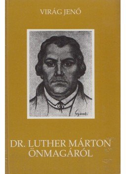 Virág Jenő - Dr. Luther Márton önmagáról Virág Jenő - Dr. Luther Márton önmagáról, Budapest 1988 antikvár könyv