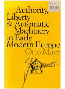 Otto Mayr - Authority, Liberty, and Automatic Machinery in Early Modern Europe, Baltimore-London 1989 antikvár könyv
