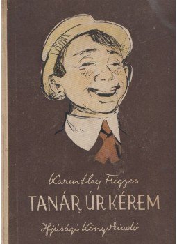 Karinthy Frigyes - Tanár úr kérem Karinthy Frigyes - Tanár úr kérem , Budapest 1954 antikvár könyv