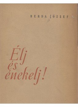 Berda József - Élj és énekelj! Berda József - Élj és énekelj!, Budapest 1954 antikvár könyv