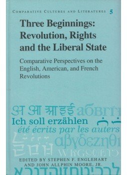 Stephen F. Englehart, John Allphin Moore - Three Beginnings: Revolution, Rights, and the Liberal State Stephen F. Englehart, John Allphin Moore - Three Beginnings: Revolution, Rights, and the Liberal State, New York 1994 antikvár könyv
