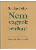 Szilágyi Ákos - Nem vagyok kritikus!