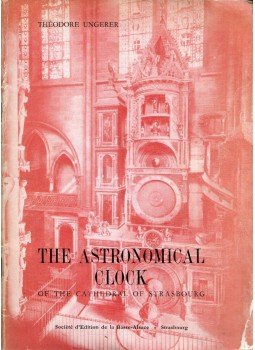 Théodore Ungerer - The Astronomical Clock of the Cathedral of Strasbourg: History, Description, Working, Strasbourg 1962 antikvár könyv