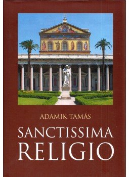 Adamik Tamás - Sanctissima Religio Adamik Tamás - Sanctissima Religio, Budapest 2012 antikvár könyv
