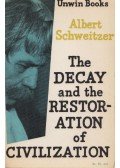 Albert Schweitzer - The Decay and the Restoration of Civilization