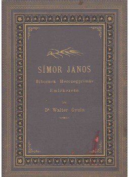 dr. Walter Gyula - Simor János Bibornok Herczegprimás Emlékezete. dr. Walter Gyula - Simor János Bibornok Herczegprimás Emlékezete., Esztergom 1891 antikvár könyv