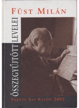 Szilágyi Judit szerk., Fazakas István szerk. - Füst Milán összegyűjtött levelei Szilágyi Judit szerk., Fazakas István szerk. - Füst Milán összegyűjtött levelei, Budapest 2002 antikvár könyv