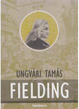 Ungvári Tamás - Fielding Ungvári Tamás - Fielding, Budapest 2010 antikvár könyv